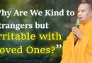Why Are We Kind to Strangers but Irritable with Loved Ones ? | Master Thich Dao Thinh