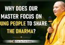 Why Does Our Master Focus On Young People To Share The Dharma? | Master Thich Dao Thinh