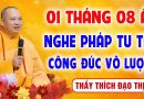 01 Tháng 8 Âm Lịch – Nghe pháp tu tập “Công Đức Vô Lượng – Gia Đạo Bình An” │Thầy Thích Đạo Thịnh