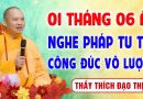 01 tháng 6 Nhuận Â.L – Nghe pháp tu tập “Công Đức Vô Lượng – Gia Đạo Bình An” │Thầy Thích Đạo Thịnh