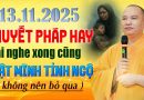 13 .11. 2025 THUYẾT PHÁP HAY AI KHÔNG NGHE ĐƯỢC TIẾC LẮM ĐẤY  | Thầy Thích Đạo Thịnh