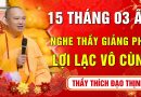 15 Tháng 03 Âm lịch – Nghe Thầy giảng Pháp lợi lạc vô cùng (Rất hay) – Thầy Thích Đạo Thịnh