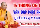 15 Tháng 06 Âm lịch – Vấn Đáp Phật Pháp, tăng trưởng “Công Đức – Trí Tuệ” │Thầy Thích Đạo Thịnh