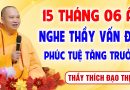 15 Tháng 6 Nhuận Â.L – Vấn Đáp Phật Pháp, tăng trưởng “Công Đức – Trí Tuệ” │Thầy Thích Đạo Thịnh