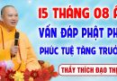 15 Tháng 8 Âm lịch – Nghe Thầy giảng Vấn Đáp Phật Pháp – Phúc Tuệ Tăng Trưởng │Thầy Thích Đạo Thịnh