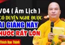 15/04 ÂM LỊCH AI CÓ DUYÊN NGHE ĐƯỢC BÀI GIẢNG NÀY LỢI LẠC VÔ CÙNG  | Thầy Thích Đạo Thịnh