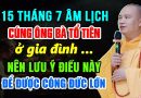 15/07 ÂM LỊCH CÚNG ÔNG BÀ TỔ TIÊN Ở GIA ĐÌNH NÊN LƯU Ý ĐIỀU NÀY ĐỂ ĐƯỢC CÔNG ĐỨC LỚN |Thầy Đạo Thịnh