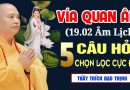 19.02 Ngày Vía Quan Âm, 5 Câu Hỏi Chọn Lọc Cực Hay – Thầy Thích Đạo Thịnh giảng tại Chùa Khai Nguyên