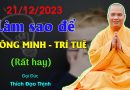 21/12/2023 Rất Hay, Làm Sao Để Được Thông Minh?| Thầy Thích Đạo Thịnh