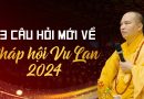 3 Câu Hỏi Mới Về Phật Pháp Tại Pháp Hội Vu Lan 2024