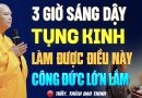 3 Rưỡi Sáng Thức Dậy Tụng Kinh Làm Được Điều Này Công Đức Lớn Vô Cùng – Thầy Thích Đạo Thịnh.