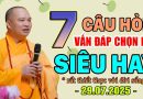 7 CÂU HỎI VẤN ĐÁP CHỌN LỌC SIÊU HAY RẤT THIẾT THỰC VỚI ĐỜI SỐNG 29.07.2025 | Thầy Thích Đạo Thịnh
