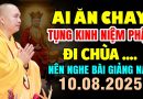 AI ĂN CHAY TỤNG KINH NIỆM PHẬT ĐI CHÙA NÊN NGHE BÀI GIẢNG NÀY 10.08.2025 | Thầy Thích Đạo Thịnh