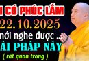 AI CÓ PHÚC 3 ĐỜI LẮM 22.10.2025 MỚI NGHE ĐƯỢC BÀI PHÁP NÀY RẤT QUAN TRỌNG |  Thầy Thích Đạo Thịnh