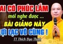 AI CÓ PHÚC LẮM 07.10.2025 MỚI NGHE ĐƯỢC BÀI GIẢNG NÀY LỢI LẠC VÔ CÙNG | Thầy Thích Đạo Thịnh