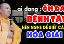 AI ĐANG ỐM ĐAU BỆNH TẬT NÊN NGHE ĐỂ BIẾT CÁCH HÓA GIẢI | Thầy Thích Đạo Thịnh