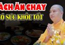ĂN CHAY ĐÚNG CÁCH TIÊU TRỪ BỆNH TẬT, BÍ MẬT CUỘC SỐNG cần cho mọi người – Thầy Thích Đạo Thịnh