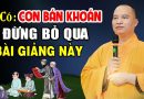 Ai Có Con Bán Khoán Nên Nghe Ngay Bài Giảng Này | Thầy Thích Đạo Thịnh