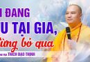 Ai Đang Đừng Bỏ Qua Điều Này – Lời Dạy Thầy Thích Đạo Thịnh