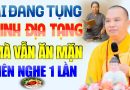 Ai Đang Tụng Kinh Địa Tạng Chưa Ăn Chay Được Vẫn Còn Ăn Mặn Nên Nghe 1 Lần – Thầy Thích Đạo Thịnh.