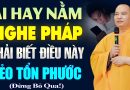 Ai Hằng Ngày Nằm Nghe Pháp Phải Biết Điều Này Kẻo Tổn Phước – Thầy Thích Đạo Thịnh.