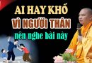 Ai Hay Đau Khổ Vì Người Thân Nên Nghe Để Bớt Khổ Hóa Giải Bớt Nghiệp – Thầy Thích Đạo Thịnh