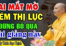 Ai bị MỜ MẮT – KÉM THỊ LỰC  Đừng bỏ qua bài giảng này – Thầy Thích Đạo Thịnh