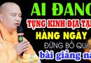 Ai đang TỤNG KINH ĐỊA TẠNG hàng ngày đừng bỏ qua bài giảng này – Thầy Thích Đạo Thịnh