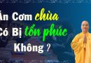 Ăn Cơm Ở Chùa Có Tổn Phúc Không? Làm Sao Để Khi Đến Chùa Được Phúc.Mà Lại Không Bị Tổn Phúc