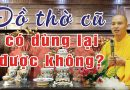 Ảnh Bác Hồ Cũ Có Hóa Được Không Và Đồ Thờ Cũ Có Dùng Lại Được Không L Đ.Đ Thích Đạo Thịnh