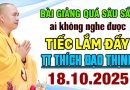 BÀI GIẢNG QUÁ SÂU SẮC AI KHÔNG NGHE ĐƯỢC TIẾC LẮM ĐẤY 18.10.2025 |  Thầy Thích Đạo Thịnh