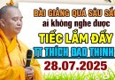 BÀI GIẢNG QUÁ SÂU SẮC AI KHÔNG NGHE ĐƯỢC TIẾC LẮM ĐẤY 28.07.2025  | Thầy Thích Đạo Thịnh