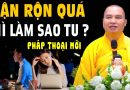 BẬN RỘN QUÁ THÌ LÀM SAO TU? Thầy giải đáp rất hay | Pháp Thoại Mới – Thầy Thích Đạo Thịnh