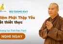 Bài Giảng Hay Niệm Phật Thập Yếu Rất Thiết Thực |Thượng Tọa Thích Đạo Thịnh