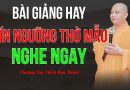 Bài Giảng Hay Tín Ngưỡng Thờ Mẫu Nghe Ngay | Thượng Tọa Thích Đạo Thịnh
