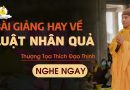 Bài Giảng Hay Về Luật Nhân Quả | Thượng Tọa Thích Đạo Thịnh