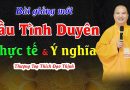 Bài Giảng Mới Cầu Tình Duyên Thực Tế & Ý Nghĩa | Thượng Tọa Thích Đạo Thịnh