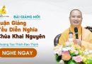 Bài Giảng Mới Luận Giảng Yếu Diễn Nghĩa Chùa Khai Nguyên |Thượng Tọa Thích Đạo Thịnh