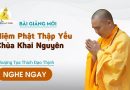 Bài Giảng Mới Niệm Phật Thập Yếu Chùa Khai Nguyên |Thượng Tọa Thích Đạo Thịnh