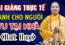 Bài Giảng Thực Tế Dành Cho Người Tu Tại Nhà (rất hay) – Thầy Thích Đạo Thịnh