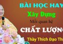 Bài Học Hay, Xây Dựng Mối Quan Hệ Chất Lượng| Thầy Thích Đạo Thịnh