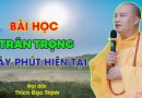 Bài Học, Trân Trọng Giây Phút Hiện Tại| Thầy Thích Đạo Thịnh