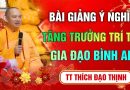 Bài giảng vô cùng  ý nghĩa – Tăng Trưởng Trí Tuệ – Gia Đạo Bình An – Thầy Thích Đạo Thịnh