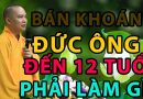 Bán Khoán Đến Năm 12 Tuổi Phải Làm Gì ? Đđ.Thích Đạo Thịnh