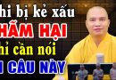 Bị kẻ xấu hãm hại, thay vì nóng giận người khôn ngoan chỉ cần nói một câu này – Thầy Thích Đạo Thịnh