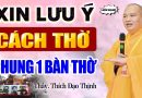 CÁCH THỜ PHẬT VÀ ÔNG BÀ chung trên 1 ban thờ – Vấn Đáp Thầy Thích Đạo Thịnh.