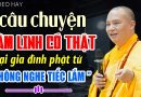 CÂU CHUYỆN TÂM LINH CÓ THẬT TẠI GIA ĐÌNH PHẬT TỬ ĐƯỢC THẦY KỂ LẠI | Thầy Thích Đạo Thịnh