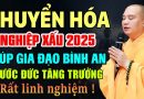 CHUYỂN HÓA NGHIỆP XẤU 2025 GIÚP GIA ĐẠO BÌNH AN PHƯỚC ĐỨC TĂNG TRƯỞNG | Thầy Thích Đạo Thịnh