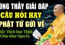 CÙNG THẦY GIẢI ĐÁP “CÂU HỎI ” CỦA PHẬT TỬ GỬI VỀ (Quá hay) | Thầy Thích Đạo Thịnh