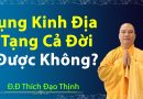Cả Đời Chỉ Tụng Kinh Địa Tạng Có Được Không? Đ,Đ Thích Đạo Thịnh